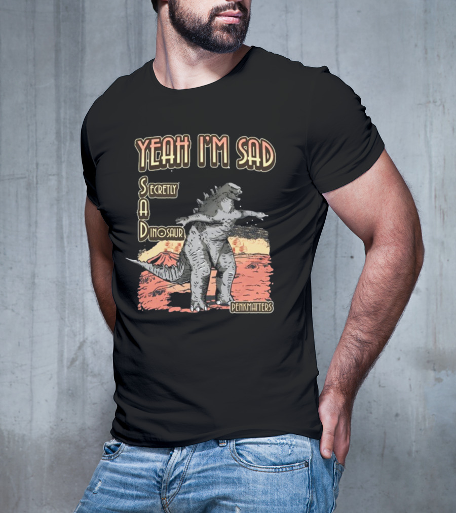 Yeah I'm Sad Secretly A Dinosaur Penkmatter's Dinosaur Art Retro Monster Scene T-Shirt
