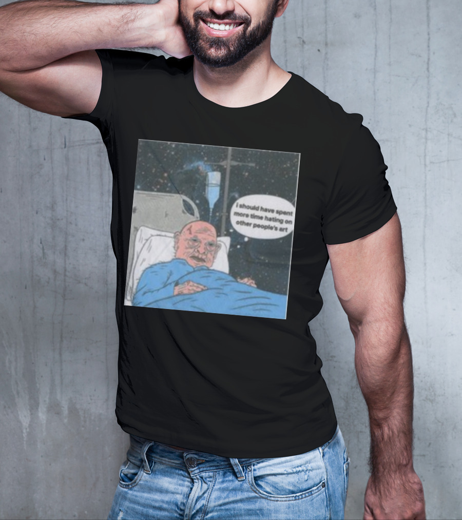 I Should Have Spent More Time Hating On Other People's Art Hospital Bed Space Scene T-Shirt