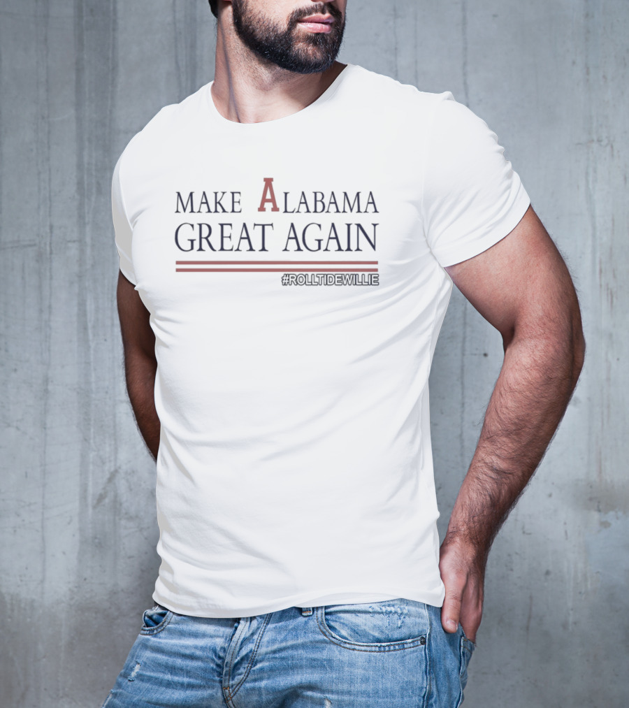 MAKE ALABAMA GREAT AGAIN #ROLLTIDEWILLIE T-Shirt
