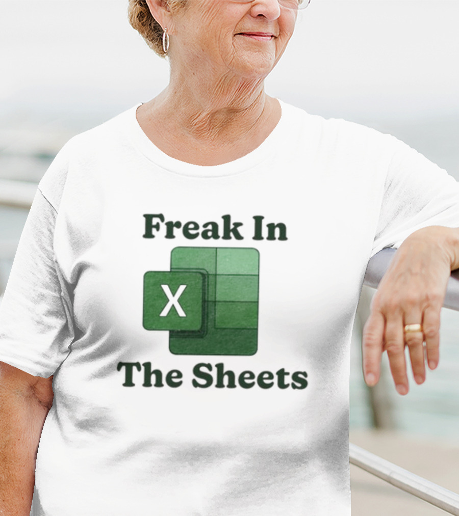 Freak In The Sheets Excel Spreadsheet Lover T-Shirt