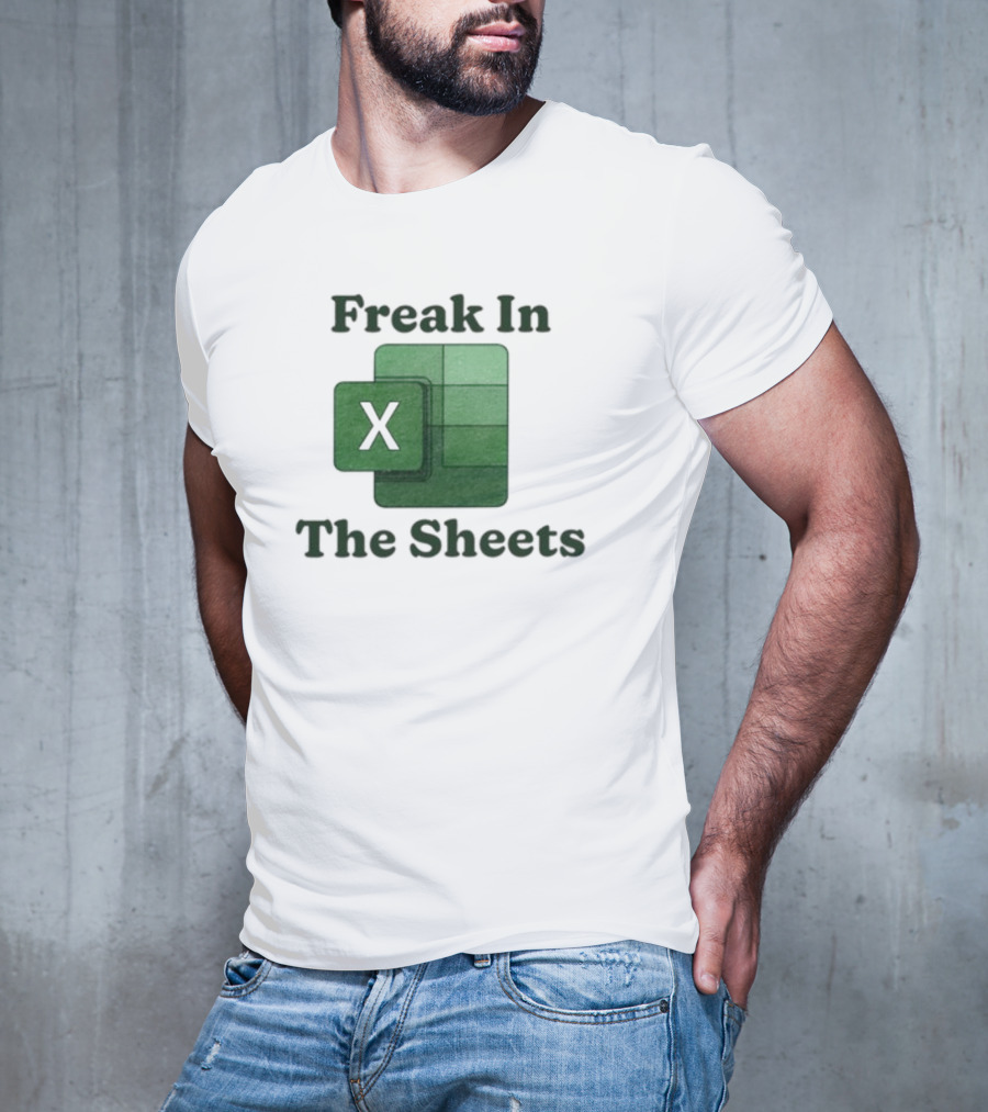 Freak In The Sheets Excel Spreadsheet Lover T-Shirt