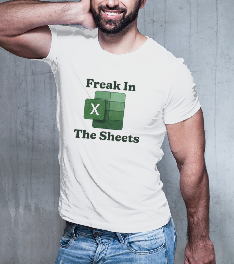 Freak In The Sheets Excel Spreadsheet Lover T-Shirt