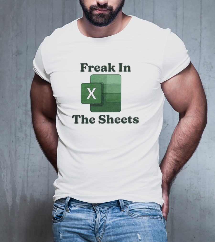 Freak In The Sheets Excel Spreadsheet Lover T-Shirt