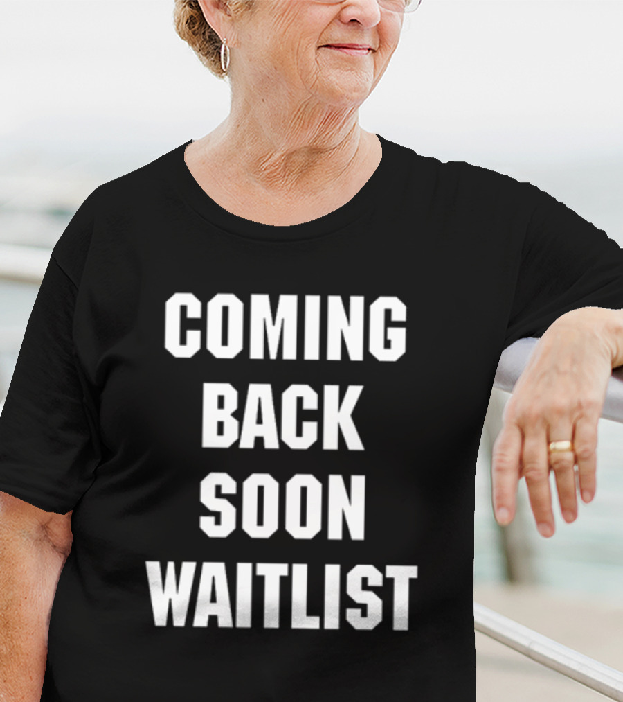 Coming Back Soon Waitlist Classic T-Shirt