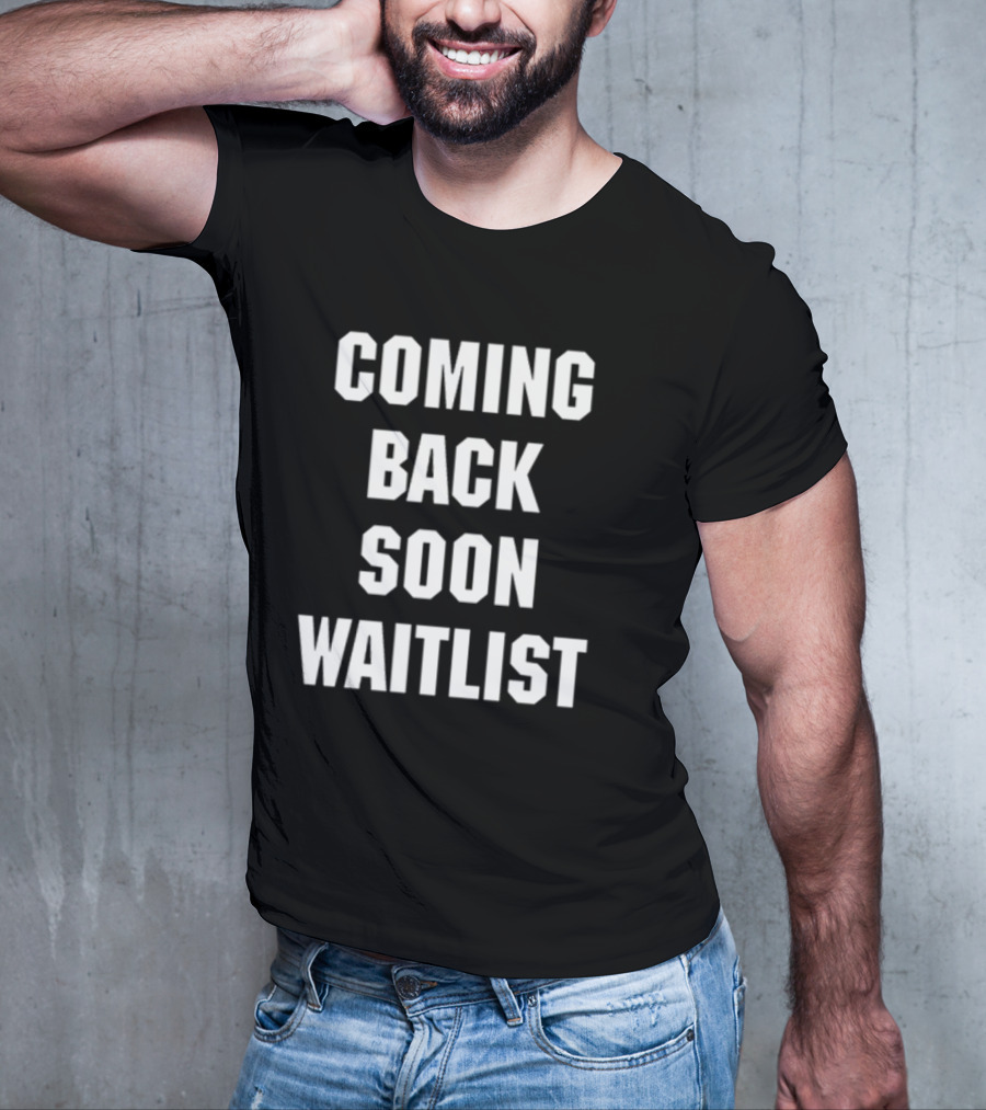Coming Back Soon Waitlist Classic T-Shirt