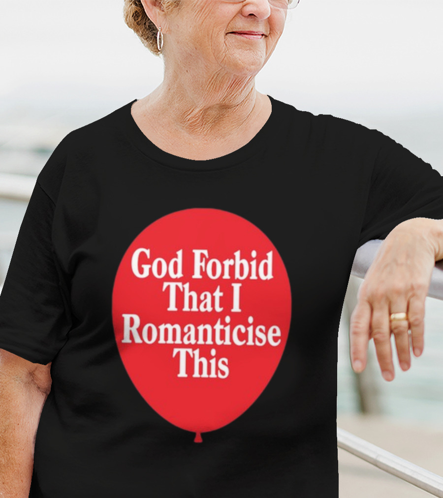 God Forbid That I Romanticise This Red Balloon T-Shirt