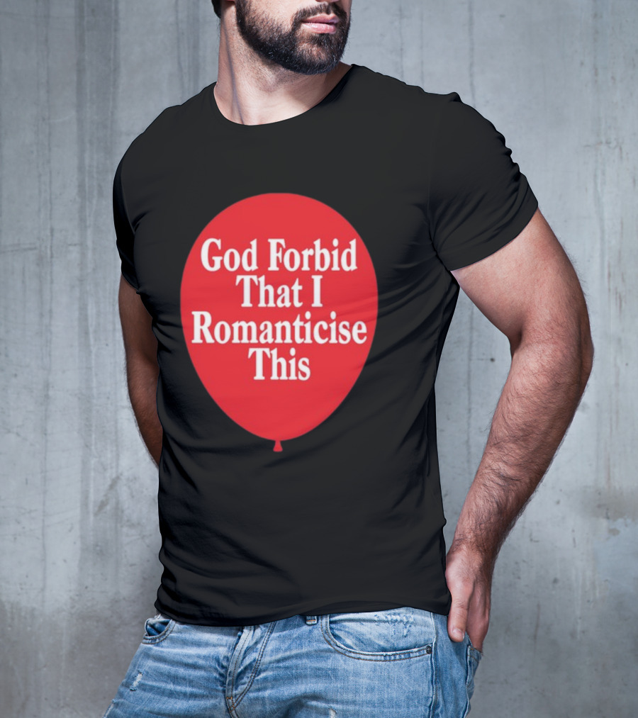 God Forbid That I Romanticise This Red Balloon T-Shirt