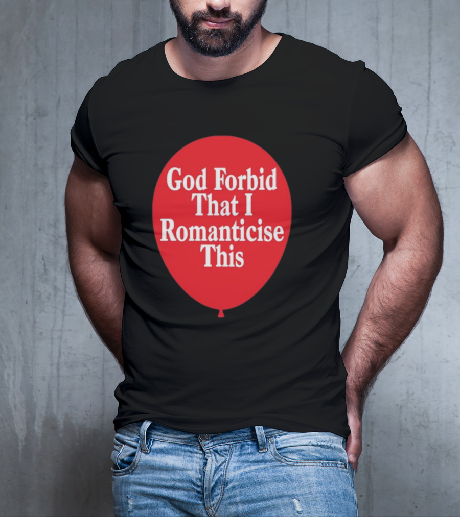 God Forbid That I Romanticise This Red Balloon T-Shirt