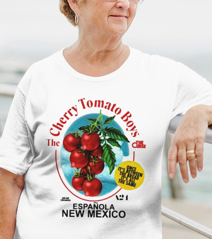 Cherry Tomato Boys Curse Espanola New Mexico Once It's Between The Bread It's All The Same T-Shirt