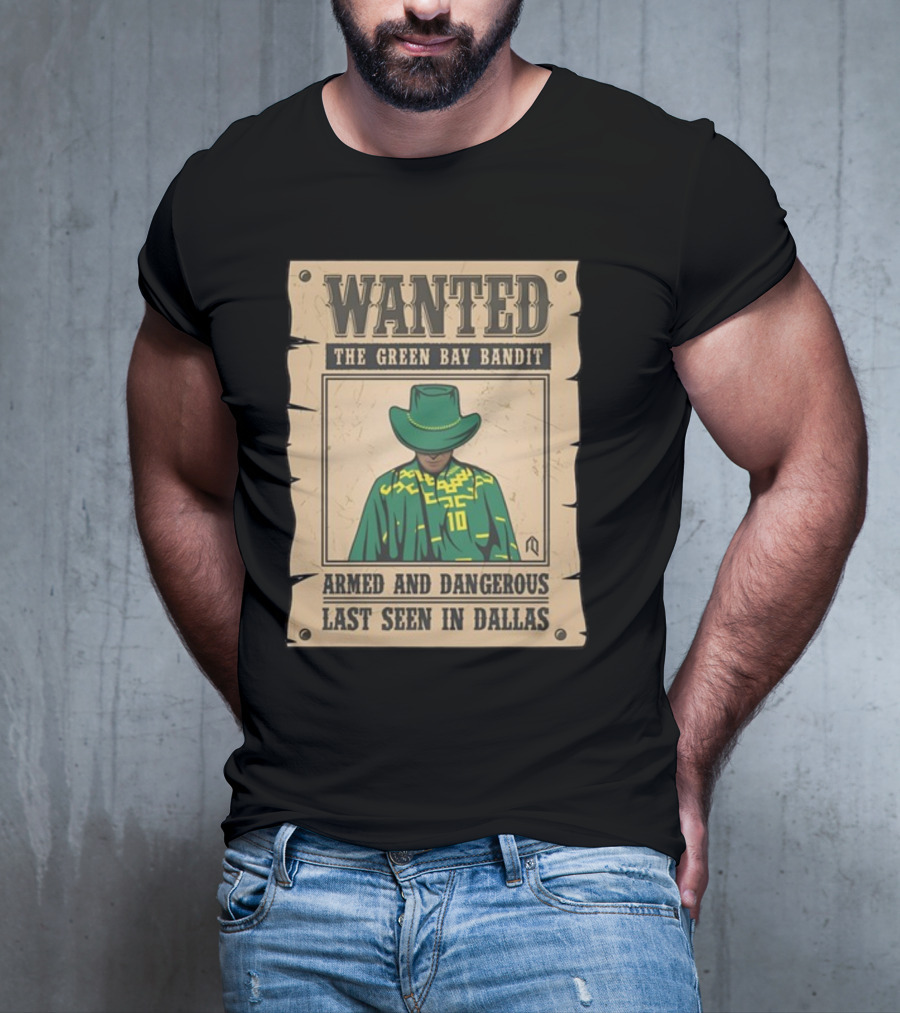 Wanted The Green Bay Bandit Armed And Dangerous Last Seen In Dallas T-Shirt