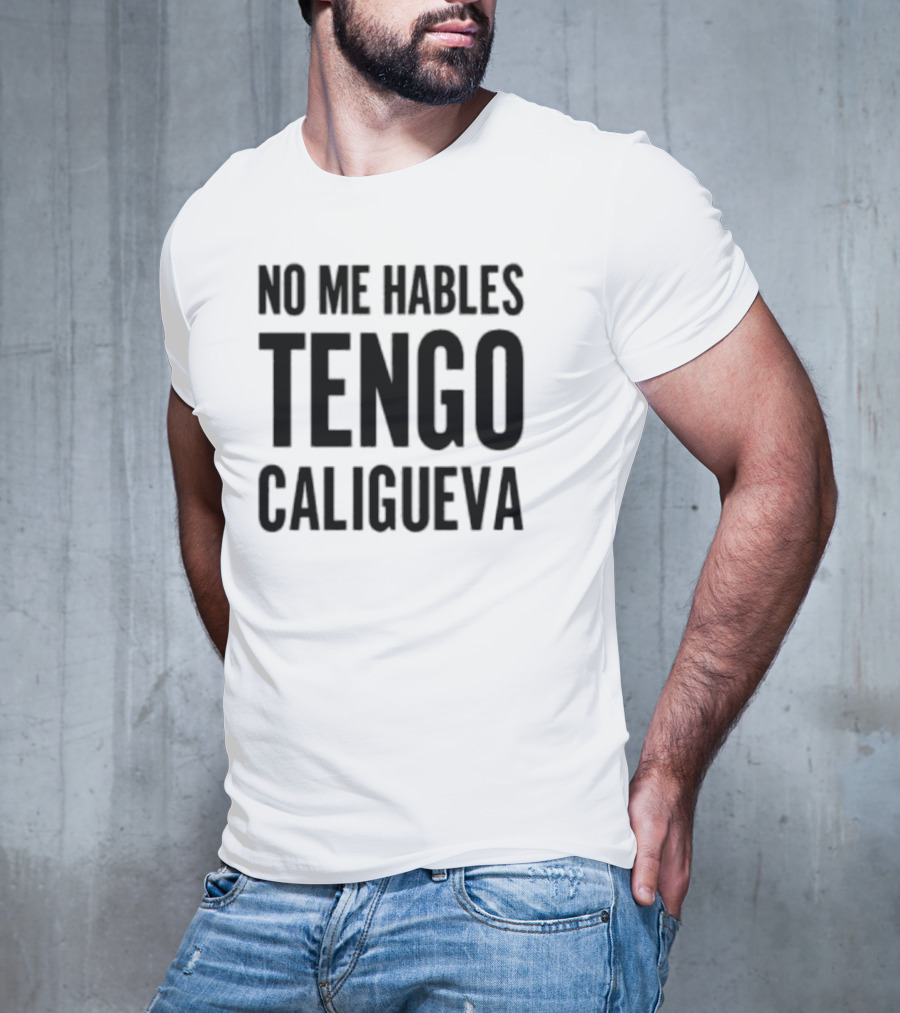 Welby Bailey No Me Hables Tengo Caligueva T-Shirt