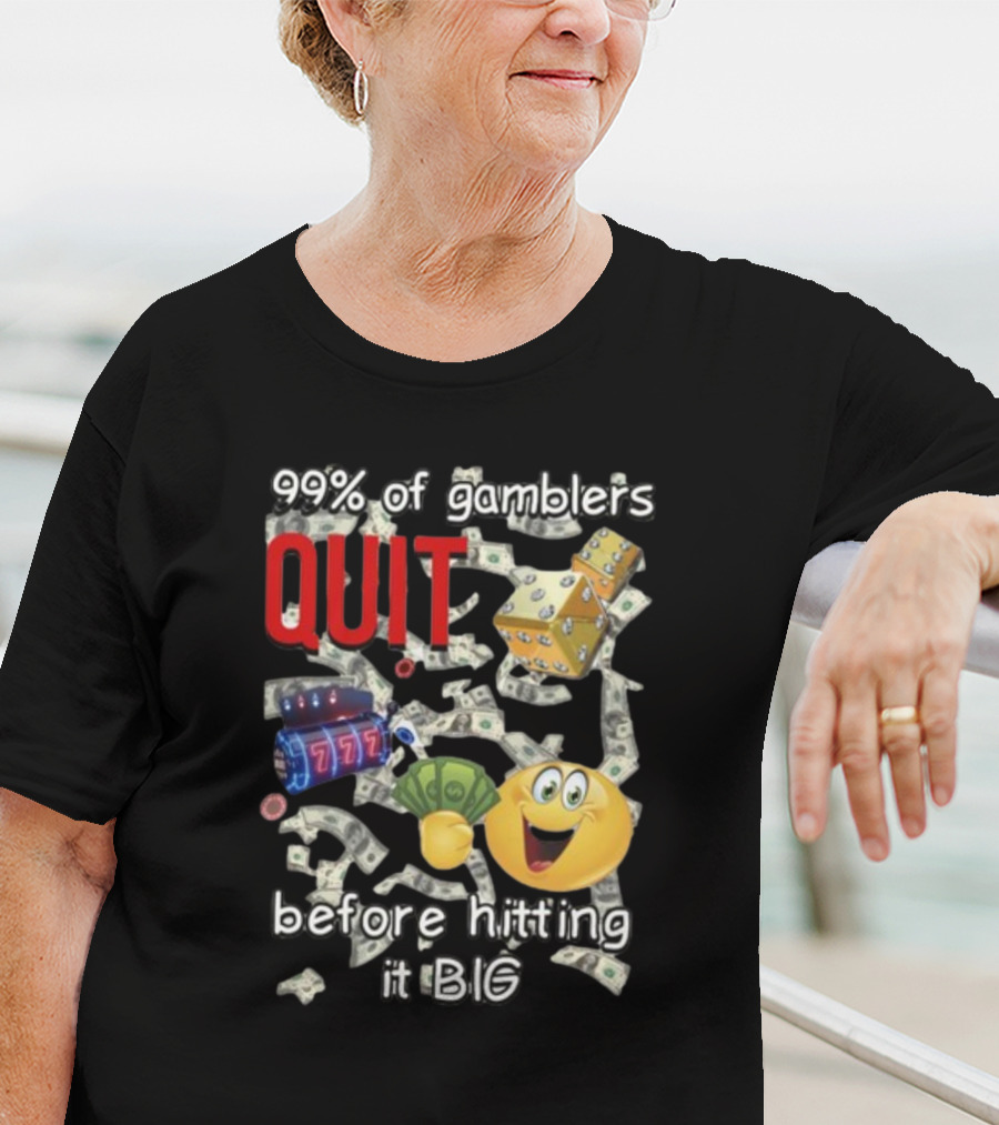99% Of Gamblers Quit Before Hitting It Big Dice Slot Emoji Money T-Shirt