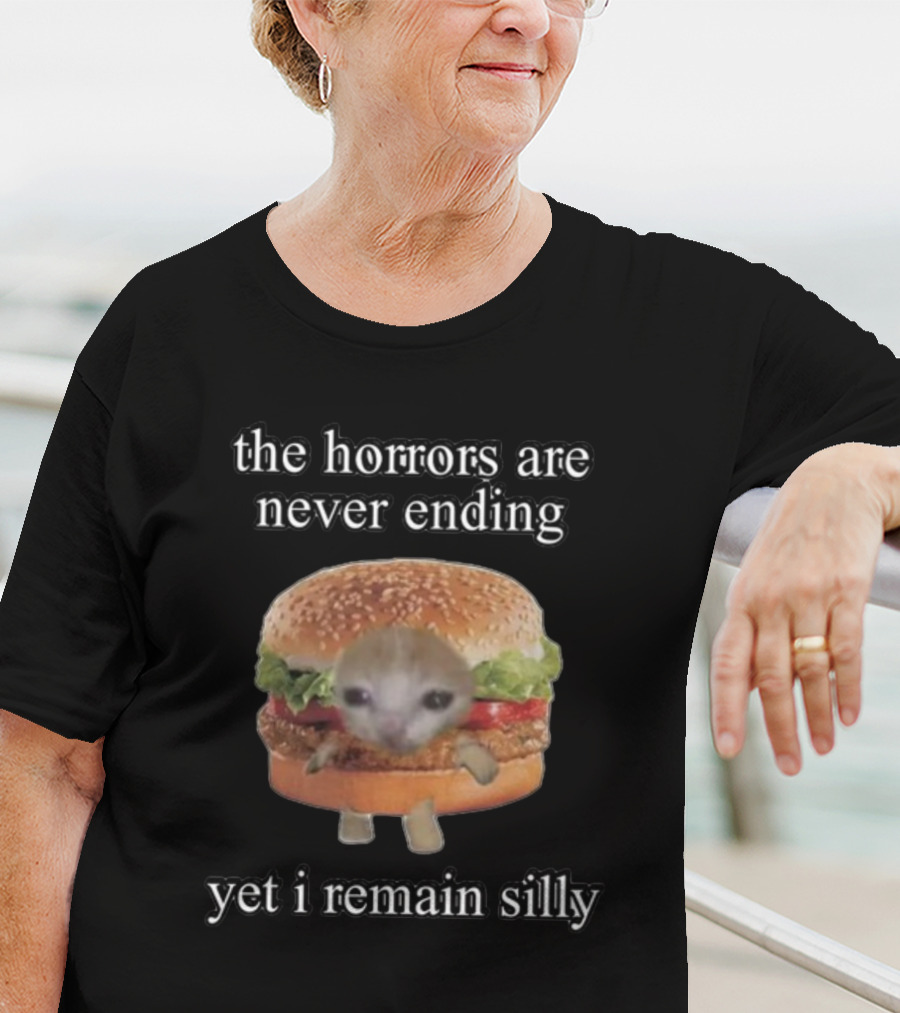 The Horrors Are Never Ending Yet I Remain Silly Cringeytees Burger Cat T-Shirt