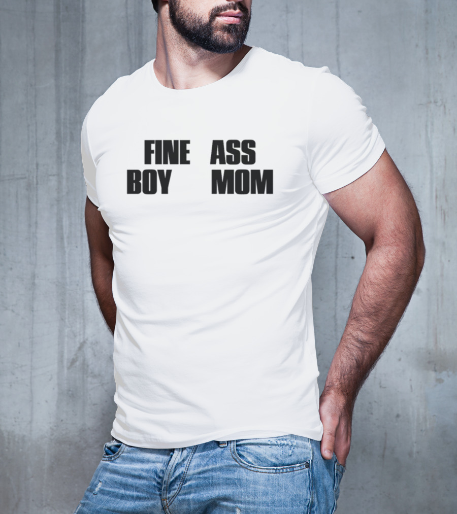 Fine Ass Boy Mom T-Shirt