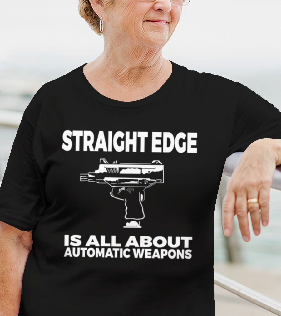 Straight Edge Is All About Automatic Weapons T-Shirt