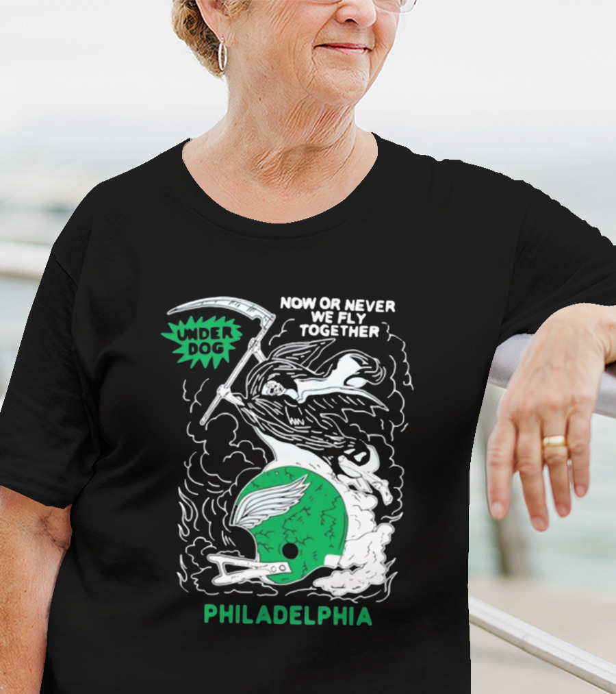 Under Dog Now Or Never We Fly Together Philadelphia Football Helmet T-Shirt