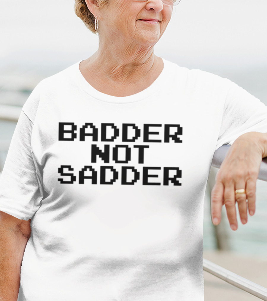 Badder Not Sadder Retro Pixel Text T-Shirt