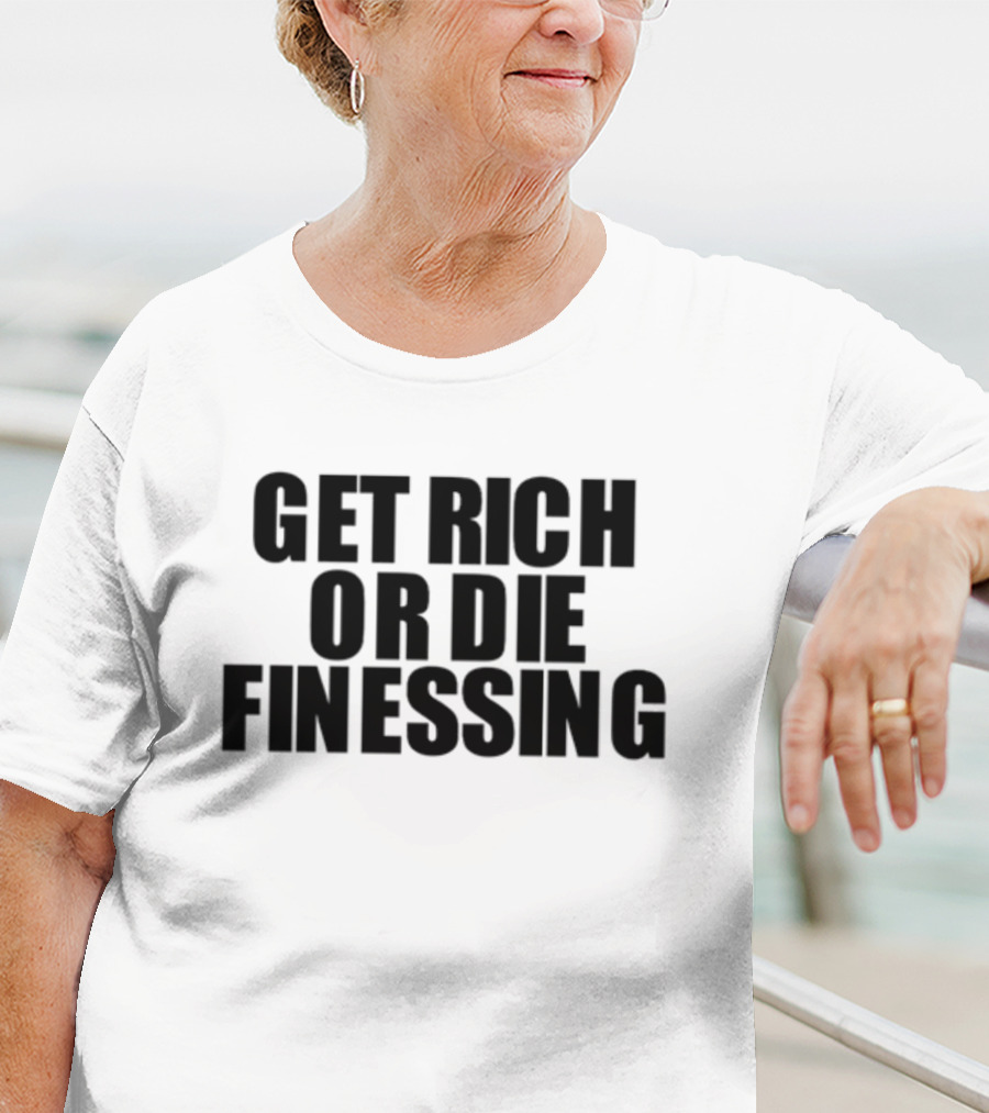 Get Rich Or Die Finessing Bold Motivational Text T-Shirt