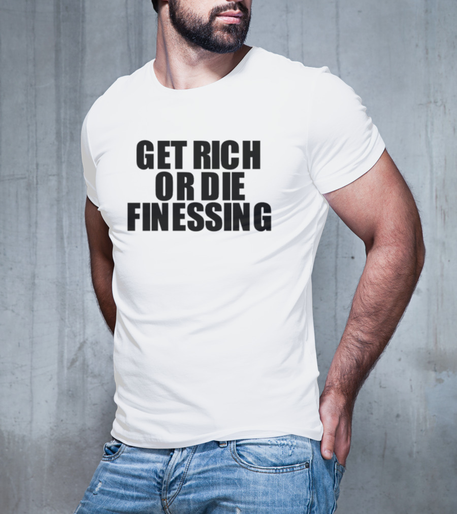 Get Rich Or Die Finessing Bold Motivational Text T-Shirt