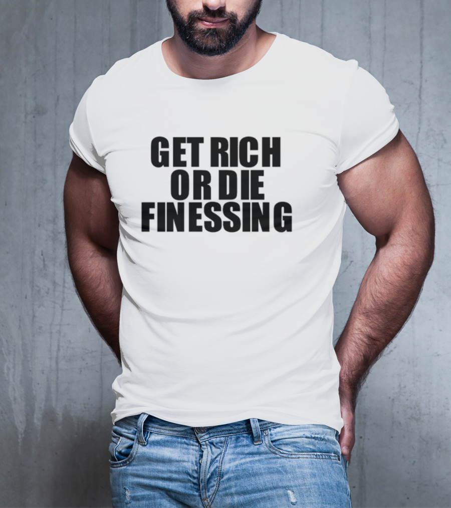 Get Rich Or Die Finessing Bold Motivational Text T-Shirt
