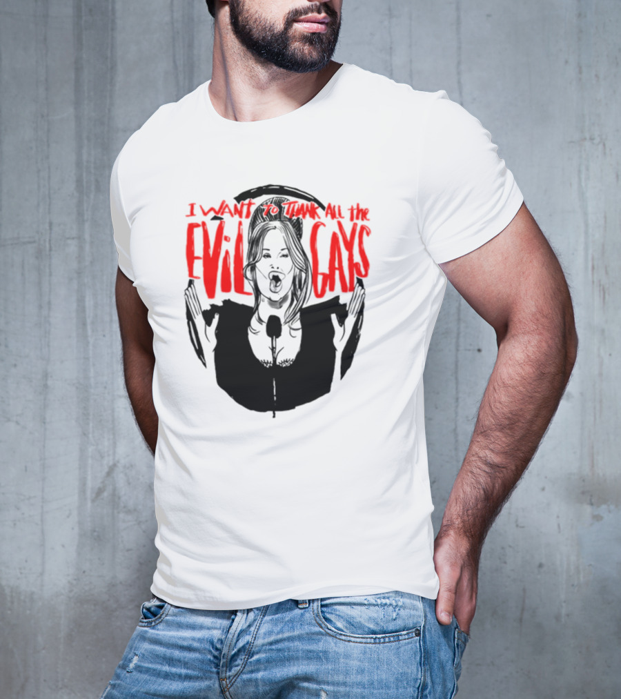 I Want To Thank All The Evil Gays T-Shirt