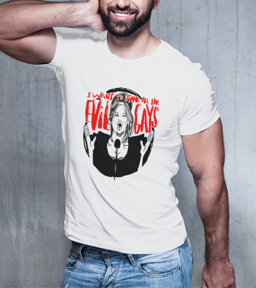 I Want To Thank All The Evil Gays T-Shirt