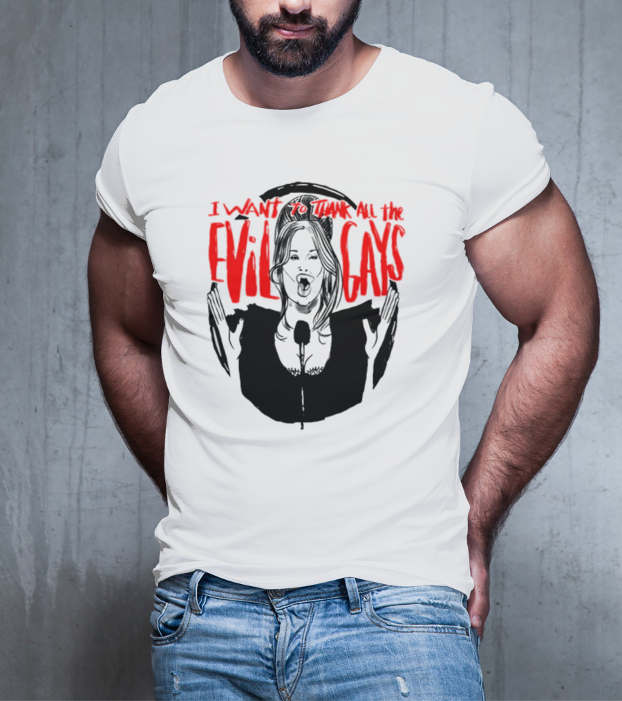 I Want To Thank All The Evil Gays T-Shirt