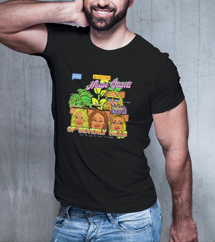 Caution House Plants Bravo Beverly Hills Suttoniscus Kyuspleniumm Erickiopsis Denisimum T-Shirt