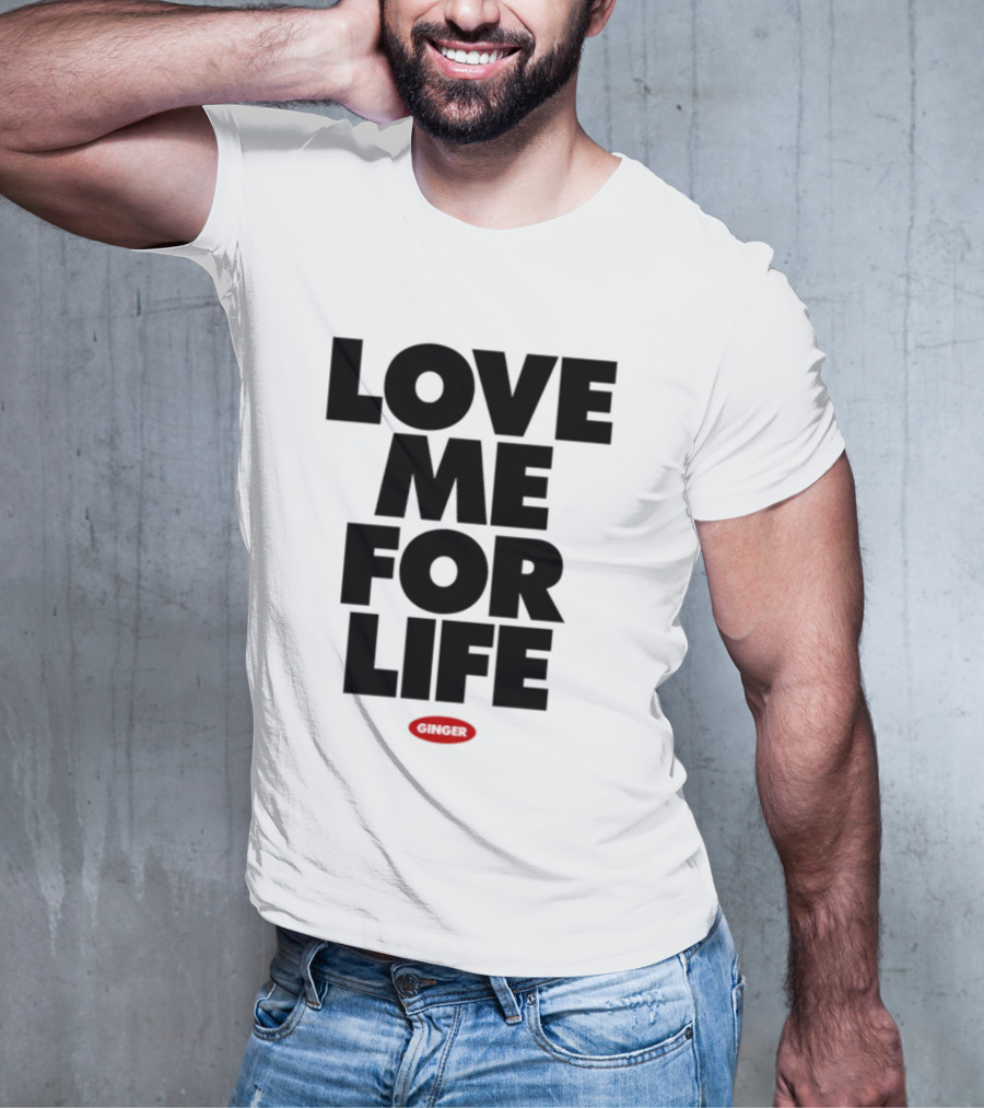 Love Me For Life Ginger T-Shirt