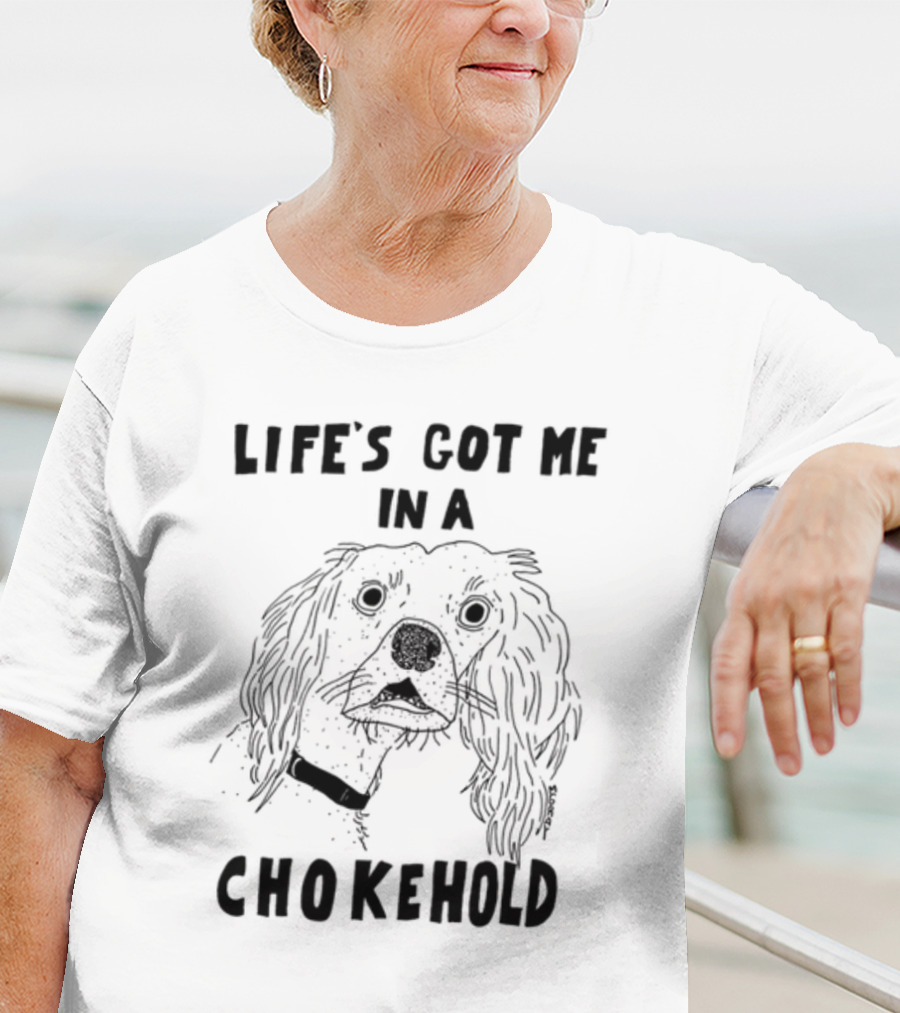 Life's Got Me In A Chokehold Funny Dog Sketch T-Shirt