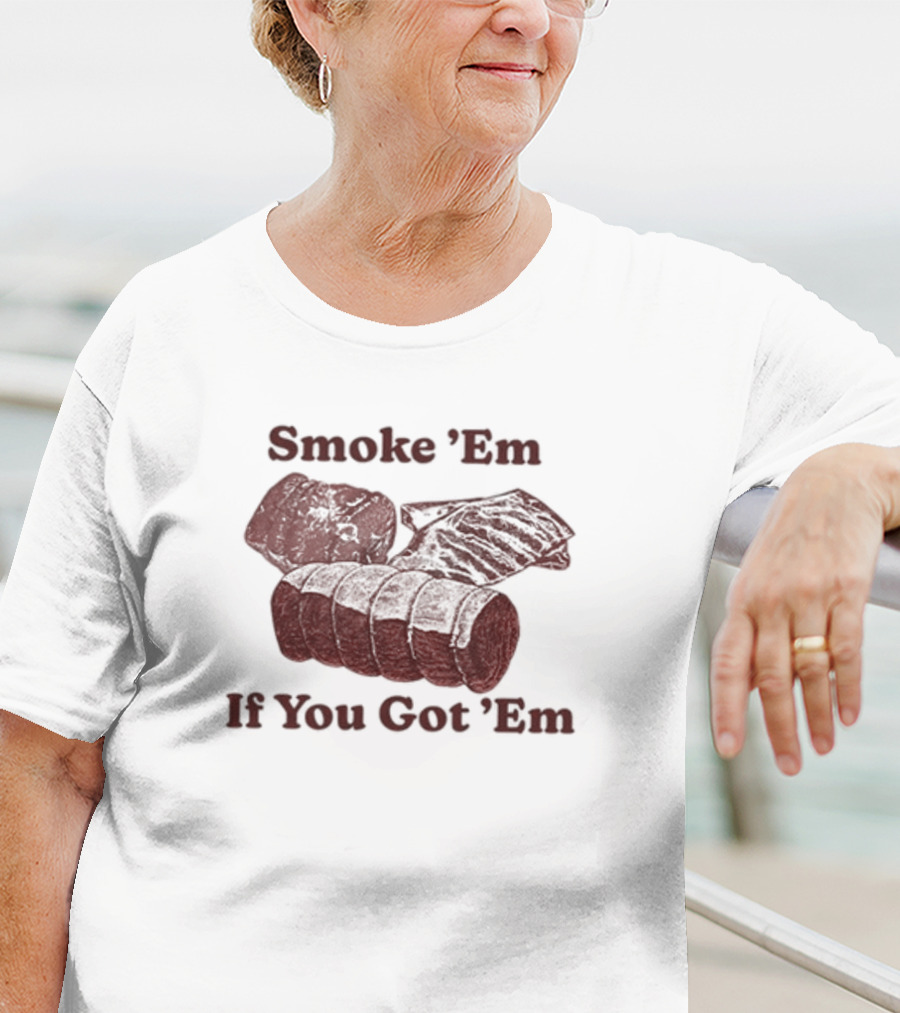 Middleclassfancy Smoke 'Em If You Got 'Em BBQ Meat Lover's T-Shirt