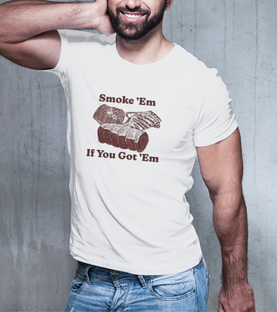 Middleclassfancy Smoke 'Em If You Got 'Em BBQ Meat Lover's T-Shirt