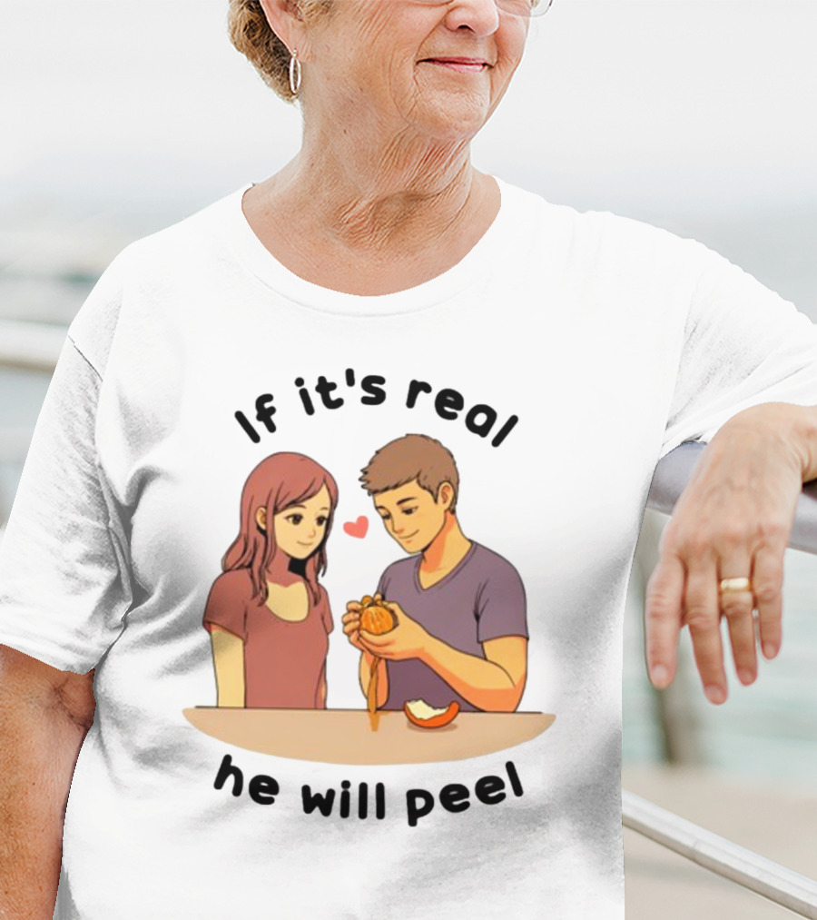 If It's Real He Will Peel Heart Couple Peeling Orange T-Shirt