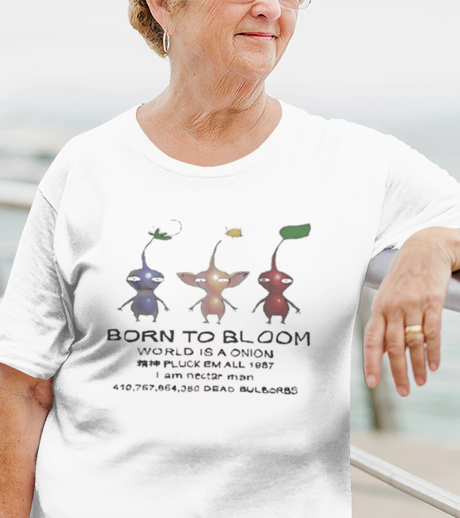 Born To Bloom World Is A Onion I Am Nectar Man Pluck Em All 1987 410,757,864,050 Dead Bulbs T-Shirt