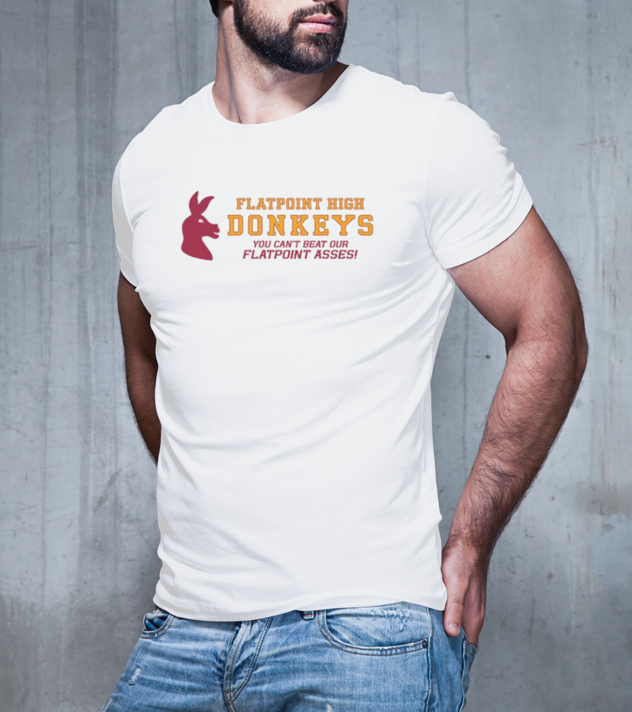 Flatpoint High Donkeys You Can't Beat Our Flatpoint Asses Bold School Spirit T-Shirt