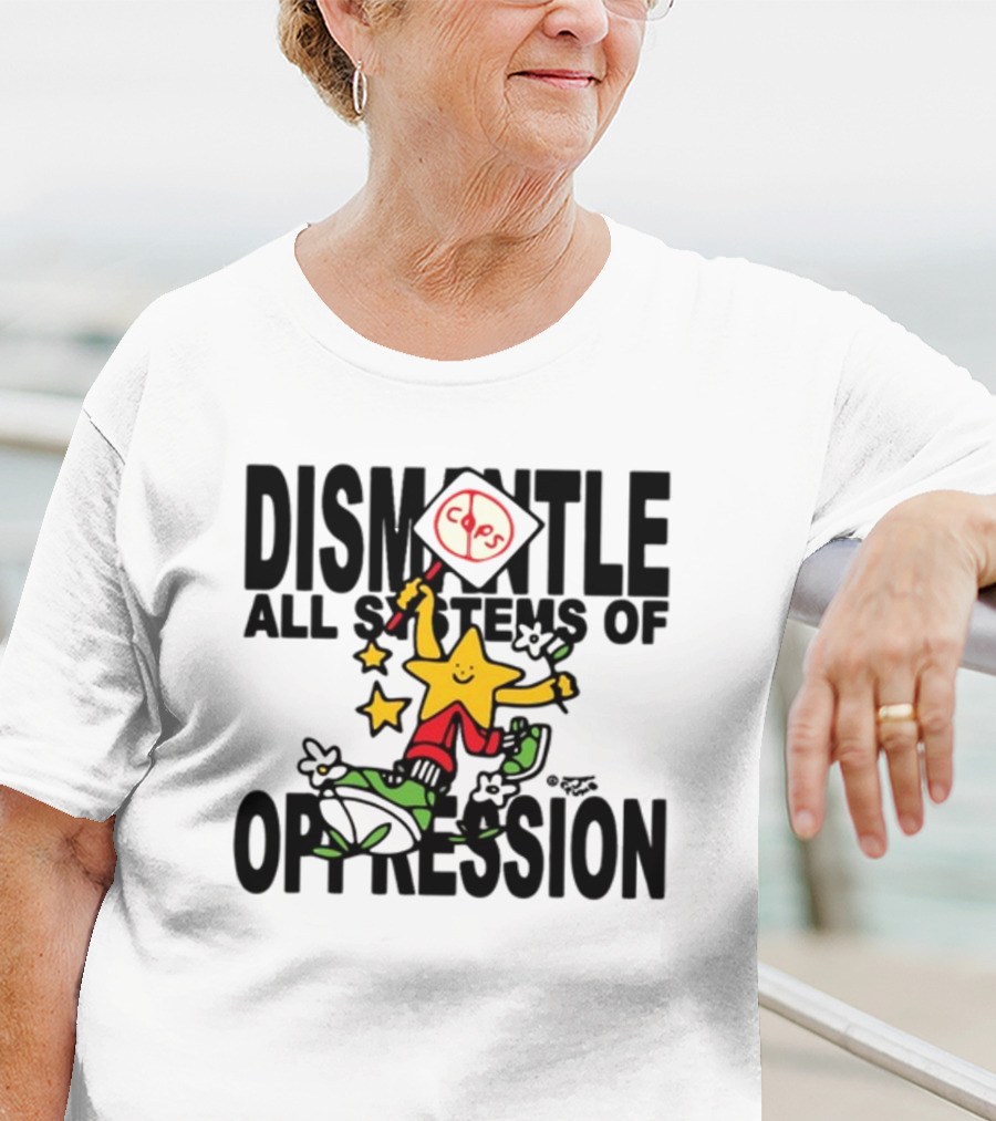 Dismantle All Systems Of Oppression Star Holding ACAB Sign T-Shirt