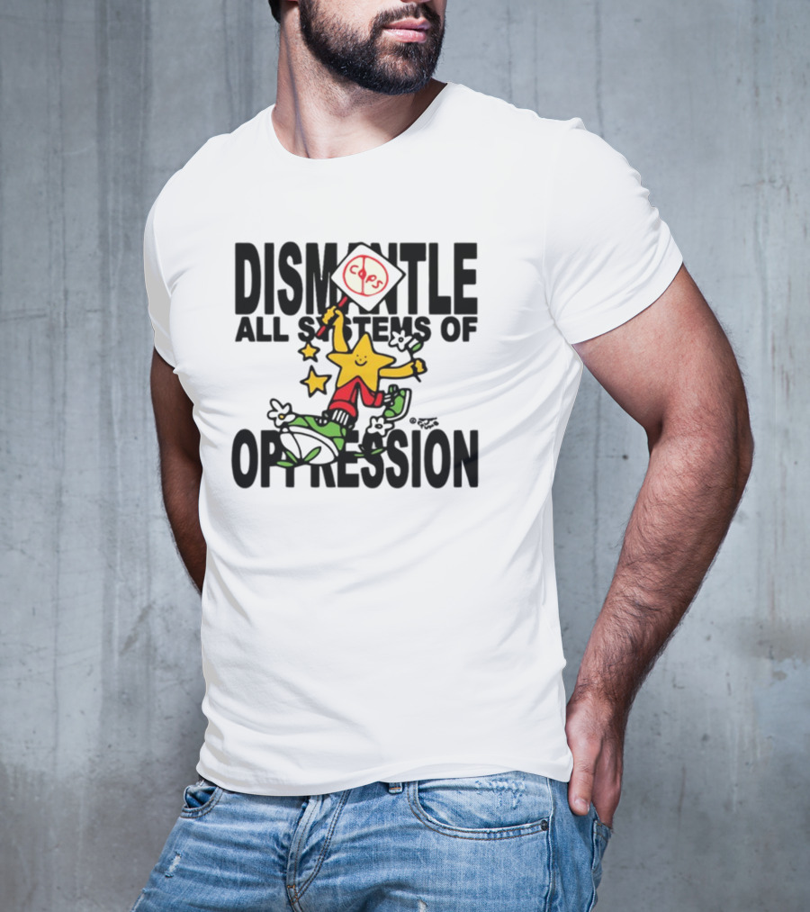 Dismantle All Systems Of Oppression Star Holding ACAB Sign T-Shirt