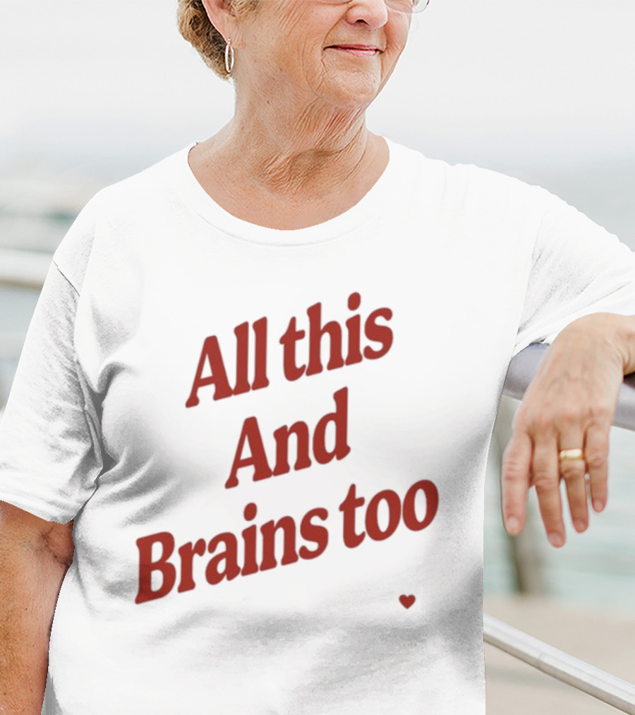 All This And Brains Too Kristin Jones T-Shirt