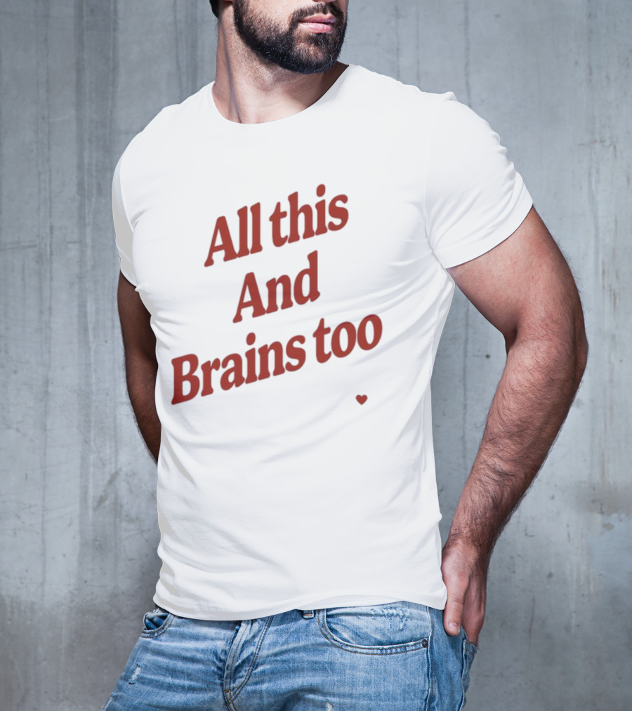 All This And Brains Too Kristin Jones T-Shirt