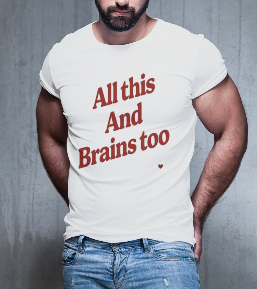 All This And Brains Too Kristin Jones T-Shirt