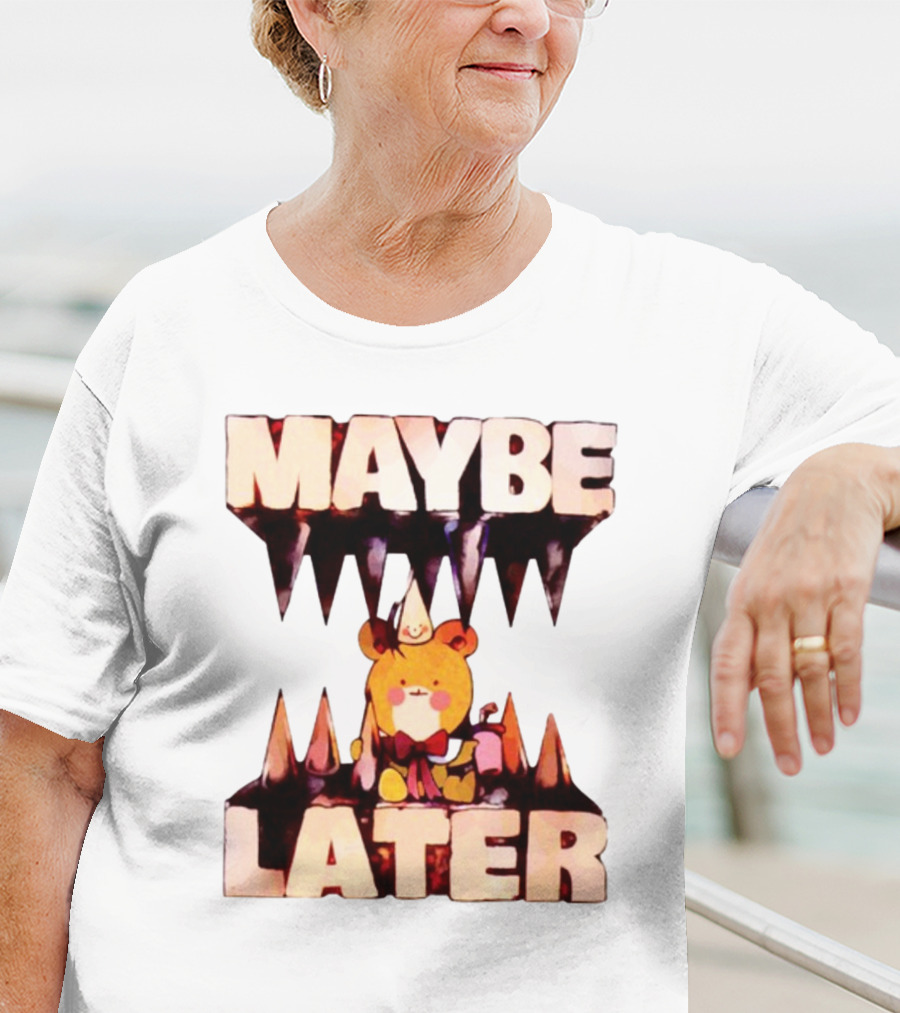 MAYBE LATER Teddy Bear Party Hat And Ice Cream T-Shirt