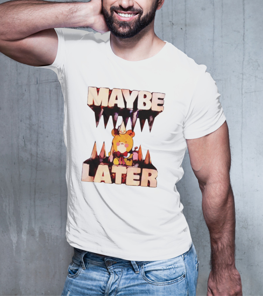 MAYBE LATER Teddy Bear Party Hat And Ice Cream T-Shirt