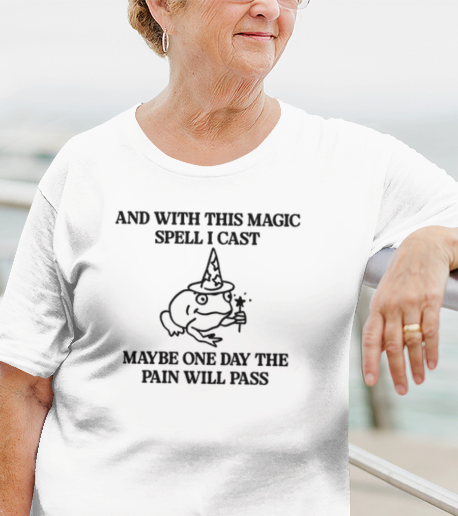 With This Magic Spell I Cast Maybe One Day The Pain Will Pass Frog With Wizard Hat And Wand T-Shirt