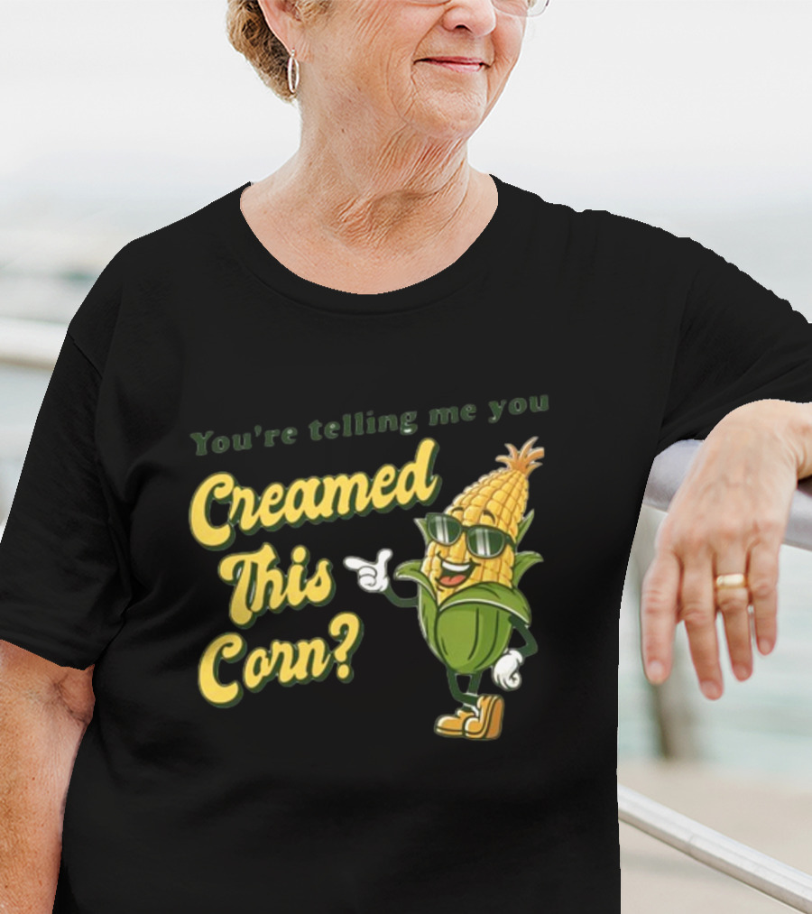 You're Telling Me You Creamed This Corn Gotfunny Sunglasses Corn Character T-Shirt
