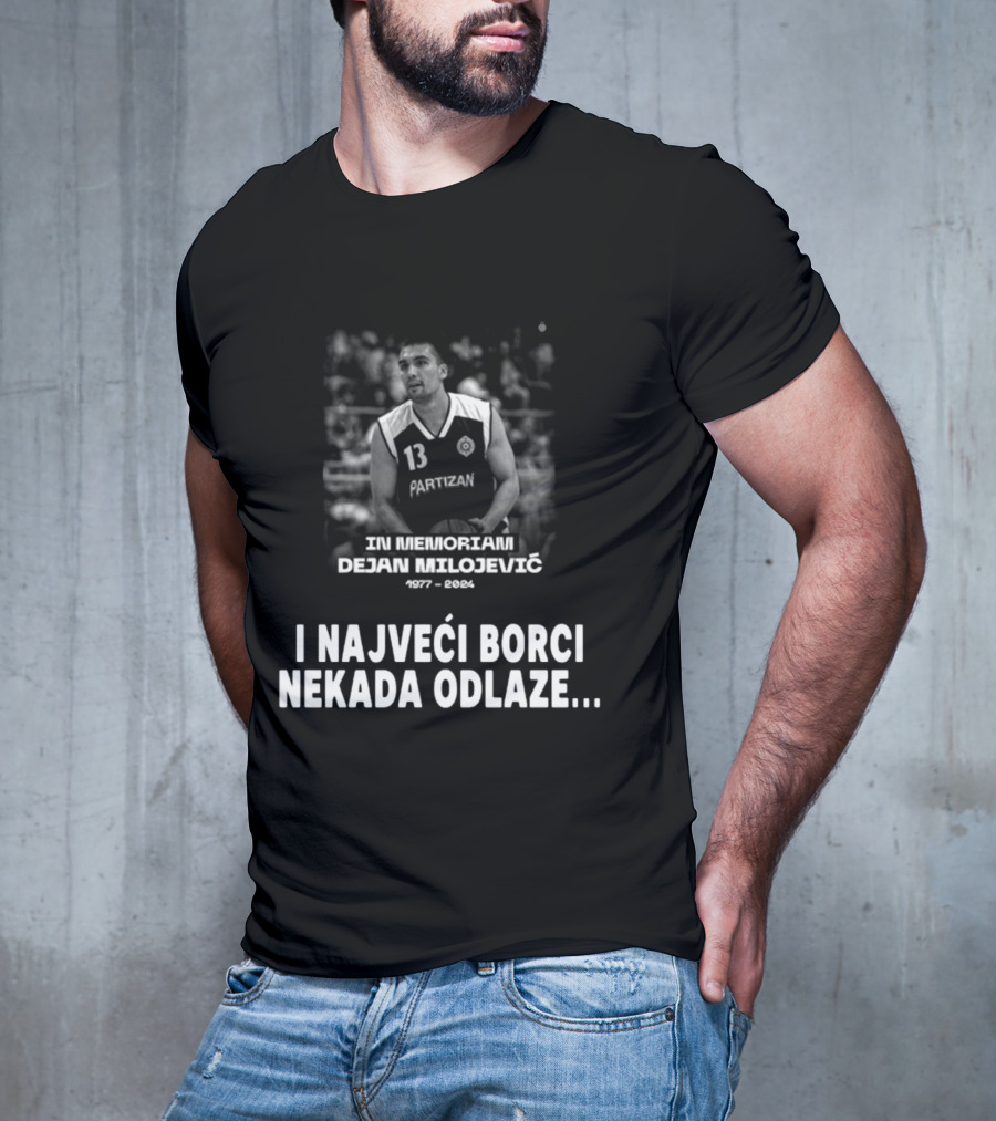 In Memoriam Dejan Milojević 1977-2004 Partizan I Najveci Borci Nekada Odlaze T-Shirt