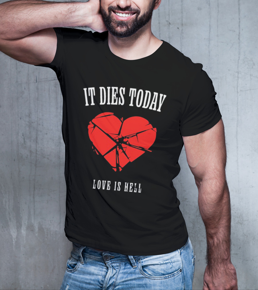 It Dies Today Broken Heart Love Is Hell T-Shirt