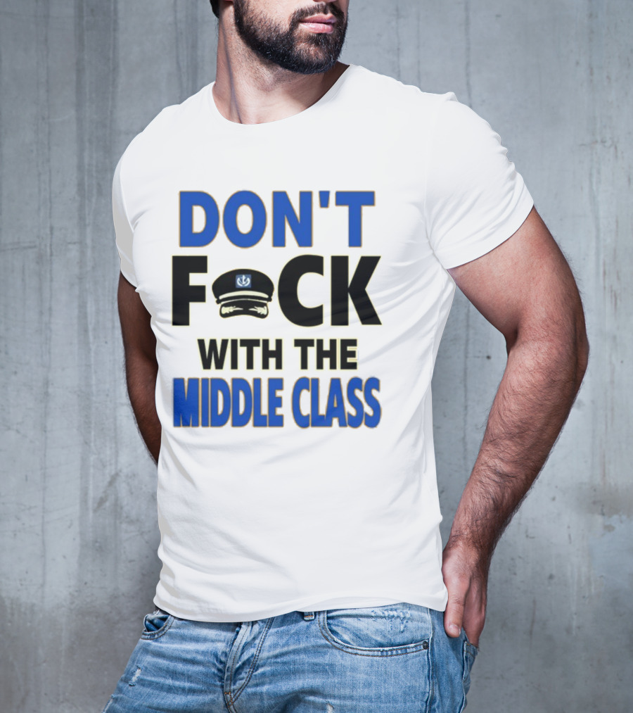 Worldofs Don't Fck With The Middle Class Police Hat T-Shirt