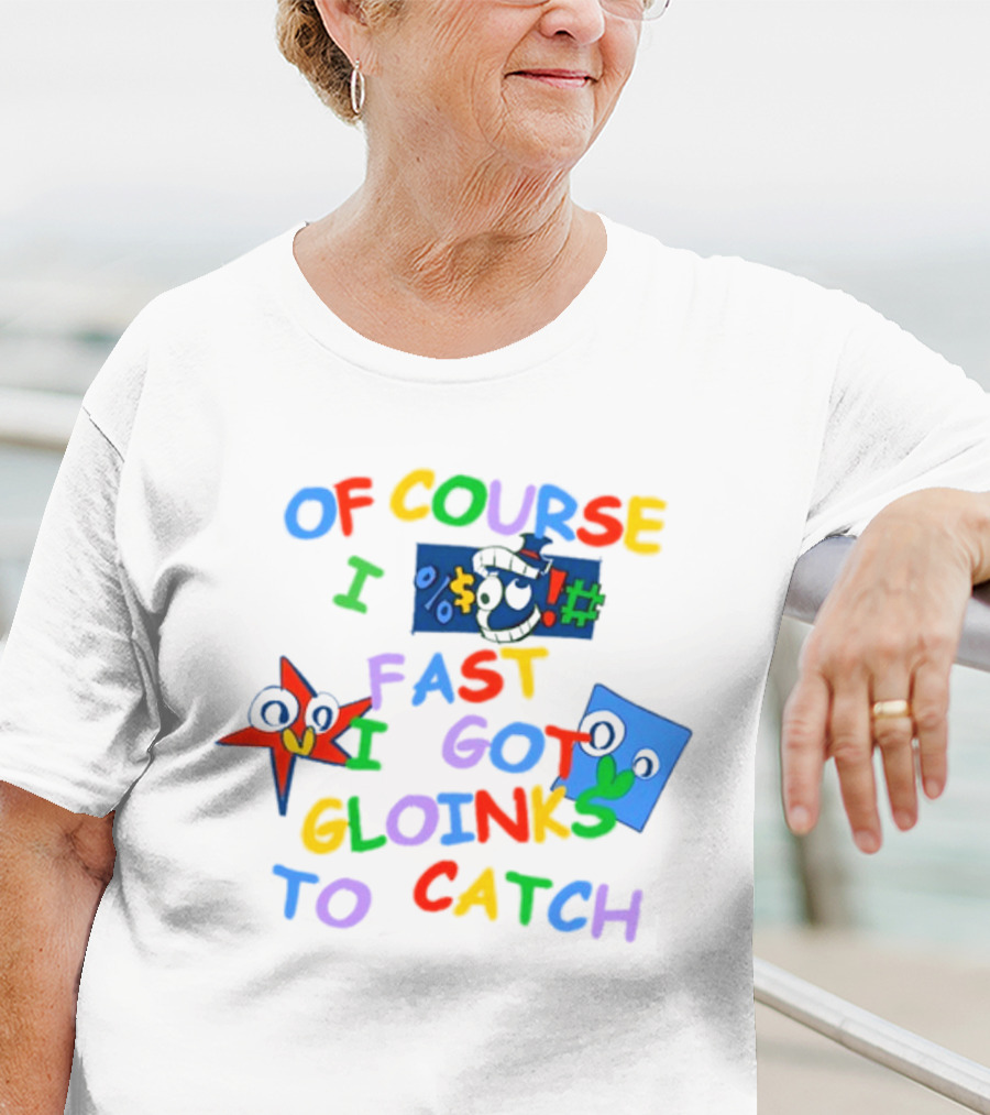 Theamazingdigitalcircus Of Course I Fast I Got Gloinks To Catch Colorful Text With Cartoon Eyes T-Shirt