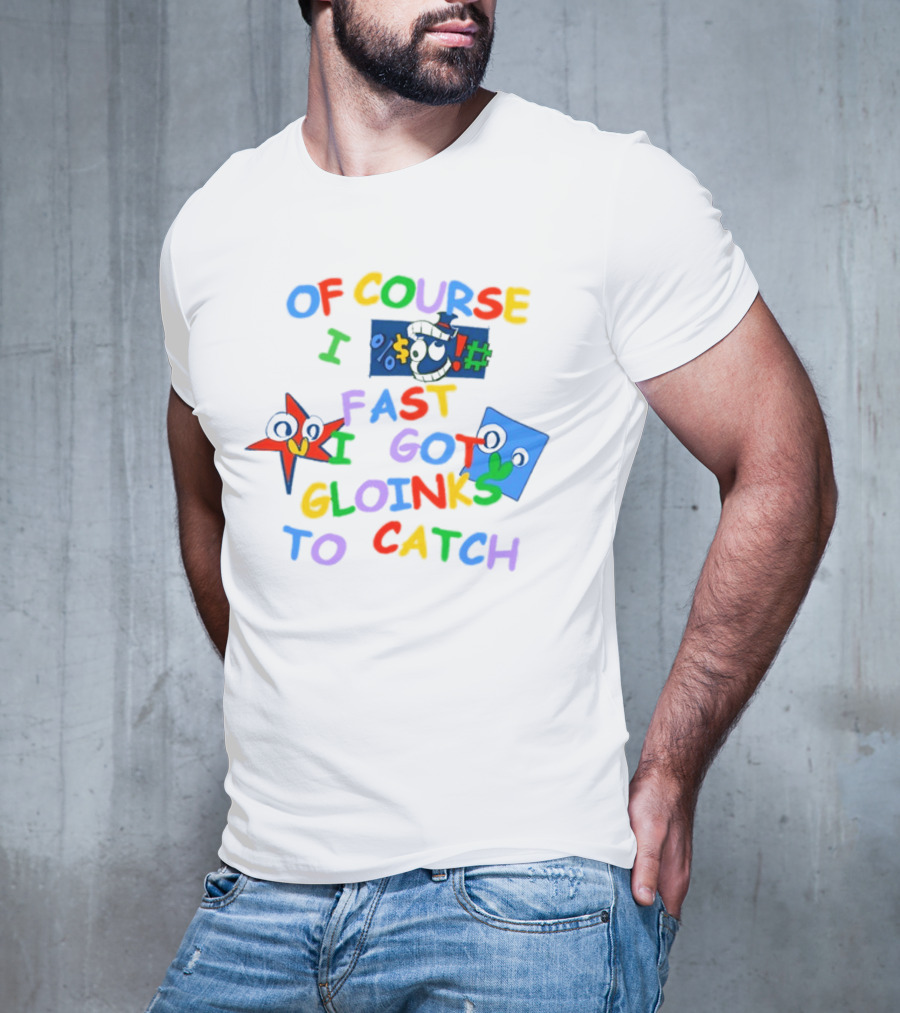 Theamazingdigitalcircus Of Course I Fast I Got Gloinks To Catch Colorful Text With Cartoon Eyes T-Shirt