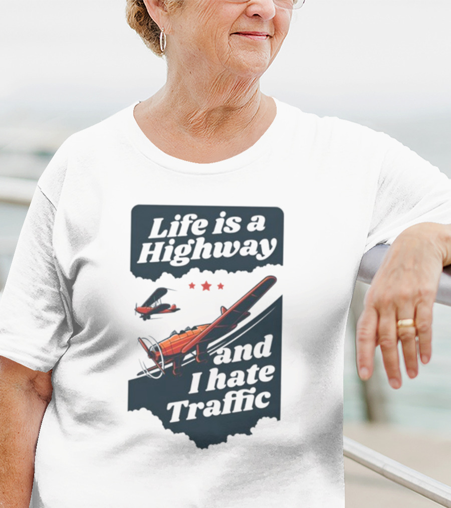 Life Is A Highway And I Hate Traffic Airplane Theme Gotfunny T-Shirt